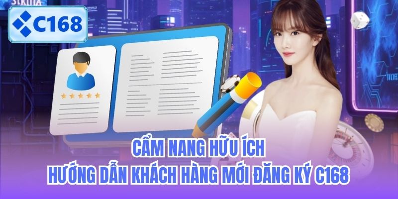 Cẩm nang hữu ích hướng dẫn khách hàng mới đăng ký C168