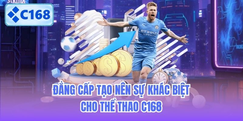 Đẳng cấp tạo nên sự khác biệt cho Thể Thao C168