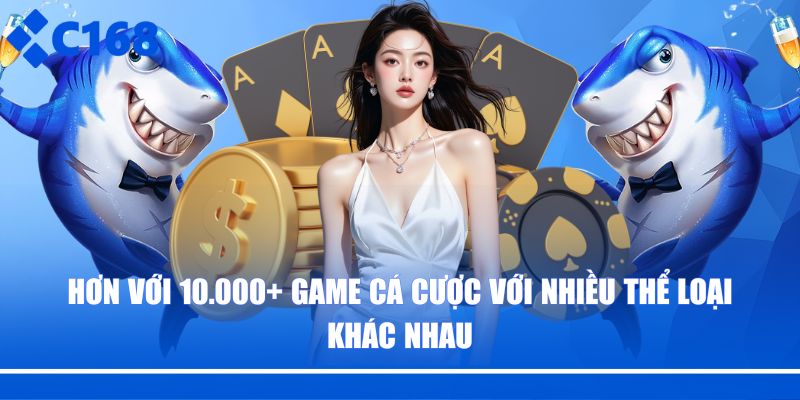 Hơn với 10.000+ game cá cược với nhiều thể loại khác nhau 