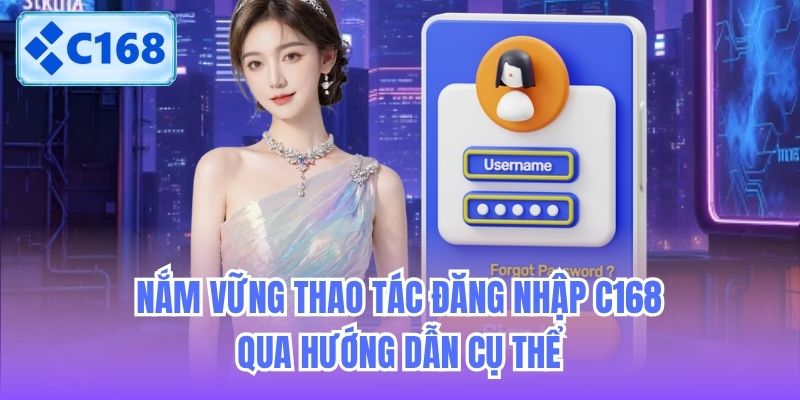 Nắm vững thao tác đăng nhập C168 qua hướng dẫn cụ thể