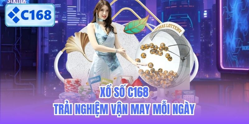 Xổ số C168 - Trải nghiệm vận may mỗi ngày