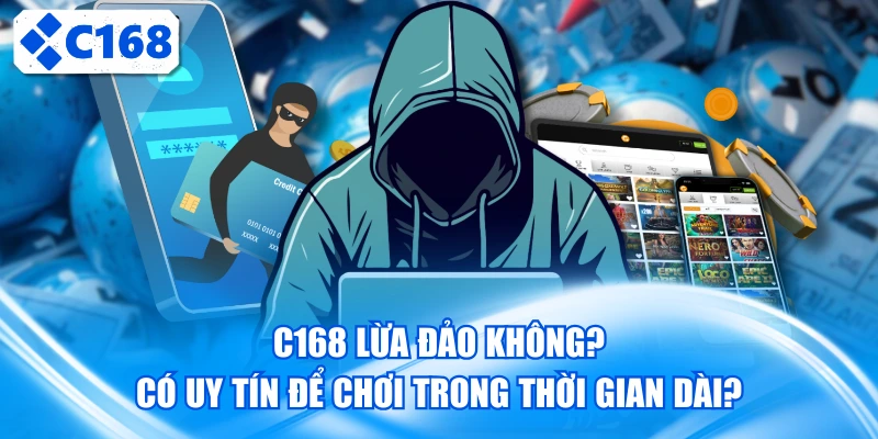 C168 lừa đảo