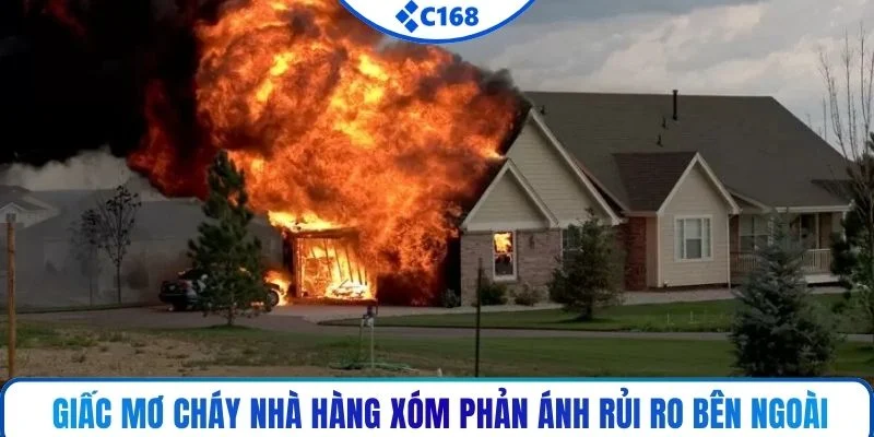 Giấc mơ cháy nhà hàng xóm phản ánh rủi ro bên ngoài